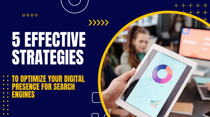 5 Effective Strategies to Optimize Your Digital Presence for Search Engines