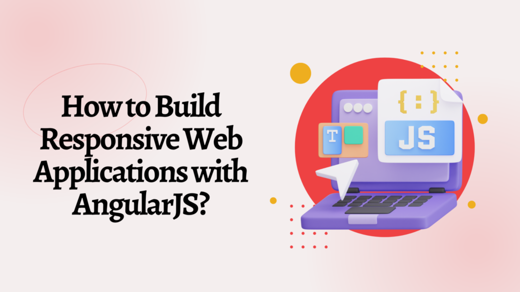 How to Build Responsive Web Applications with AngularJS?