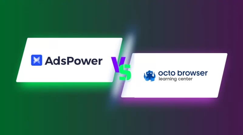 AdsPower vs. Octo Browser: Comparison of Antidetect Browsers